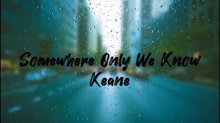 Keane  Somewhere Only We Know Lyrics [upl. by Hallsy706]