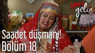 Yeni Gelin 18 Bölüm  Saadet Düşmanı [upl. by Tenahs]