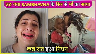 Sad News  Sambhavna Seths Mother Is No More After Suffering From Prolonged Illness [upl. by Bobette604]