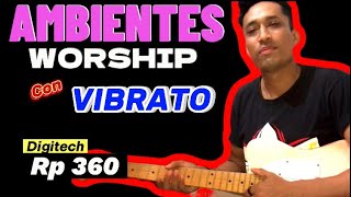 🛑AMBIENTES WORSHIP usandoEl Pedal VIBRATO😚🎛digitech Rp 360 [upl. by Anaujik]