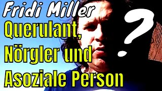 Fridi Miller Querulant Nörgler und Asoziale Person [upl. by Eecyak]