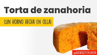 Deliciosa TORTA de ZANAHORIA  SIN HORNO hecha en OLLA  Te enseño en 1 minuto  Ahora soy cocinera [upl. by Winston738]