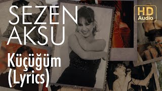 Sezen Aksu  Küçüğüm Lyrics  Şarkı Sözleri [upl. by Kamin]