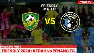 JADUAL KEDAH FC vs PENANG FC  FRIENDLY MATCH 2024  LIVE KEDAH [upl. by Aneram]