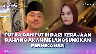 Putra dan Putri dari Kerajaan Pahang Akan Melangsungkan Pernikahan [upl. by Falzetta]