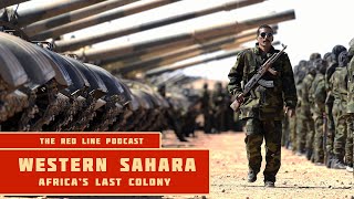 The Battle for Western Sahara Africas Last Colony  The Red Line Podcast [upl. by Alo]