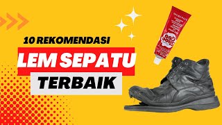 10 REKOMENDASI LEM SEPATU TERBAIK Kuat Merekat Tahan Lama [upl. by Norman]