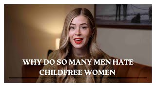 Why Do So Many Men hate Childfree Women [upl. by Refotsirc563]