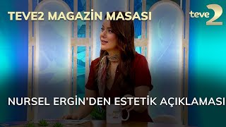 teve2 Magazin Masası Nursel Ergin’den Estetik Açıklaması [upl. by Firahs239]