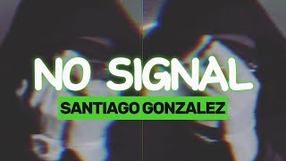 Santiago Gonzalez  No Signal [upl. by Kipton]