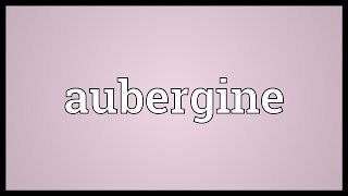 Aubergine Meaning [upl. by Even]