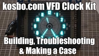 Kosbo Round VFD Clock Kit  Building Troubleshooting amp Making a Case [upl. by Niahs153]