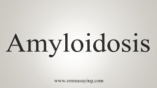 How To Say Amyloidosis [upl. by Rochemont948]