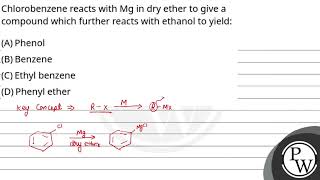 Chlorobenzene reacts with Mg in dry ether to give a compound which further reacts with ethanol t [upl. by Nillor]