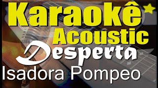 Desperta  Isadora Pompeo Karaokê Acústico playback [upl. by Ahter]