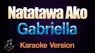 Natatawa Ako  Gabriella Karaoke [upl. by Okire]