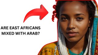 Are East Africans actually mixed with Arabs DNA Analysis [upl. by Elpmid]