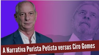 A Narrativa Purista Petista versus Ciro Gomes [upl. by Epstein]