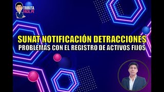 NOTIFICACIONES MASIVAS POR DETRACCIONES  PROBLEMAS CON EL REGISTRO DE ACTIVOS FIJOS  TRIBUTAFACIL [upl. by Ayadahs]