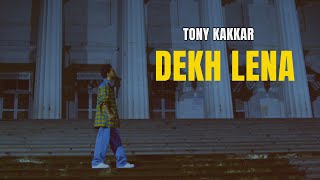 Dekh Lena  Tony Kakkar  Official Video [upl. by Iaw]