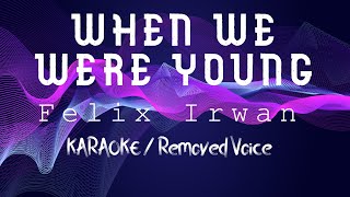 WHEN WE WERE YOUNG  FELIX IRWAN KARAOKE Removed Voice [upl. by Enela]