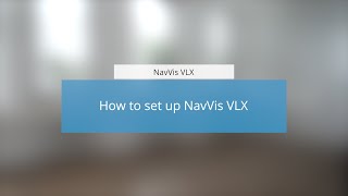 NavVis VLX How to set up NavVis VLX [upl. by Jewel301]