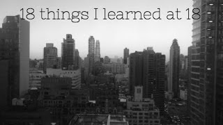 18 THINGS I LEARNED AT 18 [upl. by Whitman]