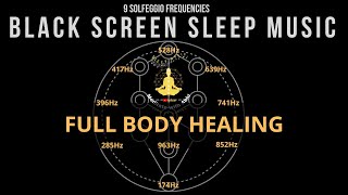 BLACK SCREEN SLEEP MUSIC ☯ All 9 solfeggio frequencies ☯ Full body Healing [upl. by Guyer805]