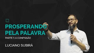 PROSPERANDO PELA PALAVRA  Mensagem 01  CONFISSÃO  Luciano Subirá [upl. by Asyral202]