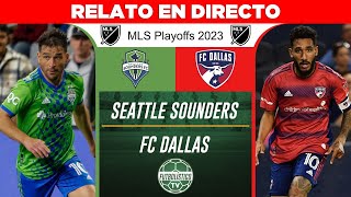 SEATTLE SOUNDERS vs FC DALLAS EN VIVO 🚨 MLS PLAYOFFS 2023 • RELATO EN ESPAÑOL 🎙️ [upl. by Akel918]