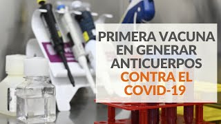 Primera vacuna capaz de generar anticuerpos contra el COVID19 [upl. by Shay272]