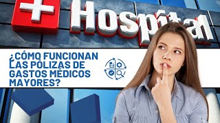 COMO FUNCIONAN LAS POLIZAS DE SEGUROS DE GASTOS MEDICOS MAYORES EN EL HOSPITAL [upl. by Nilkoorb]