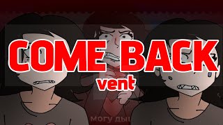 Come Back  VENT animation meme [upl. by Abbye]