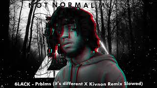 6LACK  Prblms its different X Kivnon Remix Slowed [upl. by Thorfinn346]