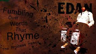 Edan  Fumbling Over Words That Rhyme The Process Remix [upl. by Enialed682]