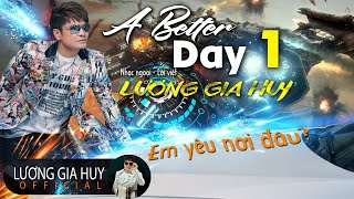 A BETTER DAY Em Yêu Nơi Đâu Ca Khúc Để Đời Lương Gia Huy Khiến Triệu Người Cài Nhạc Chờ [upl. by Hayott567]