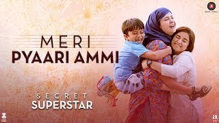 Meri Pyaari Ammi  Secret Superstar  Zaira Wasim  Aamir Khan  Amit Trivedi  Kausar  Meghna [upl. by Ornie92]