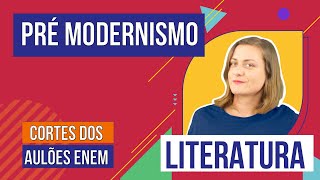 PRÉMODERNISMO contexto histórico e autores  Cortes dos Aulões do Enem  Literatura  Camila [upl. by Naujak]