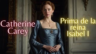 ¿Sabías que Catherine Carey era hija de Enrique VIII ¡Descubre su impactante historia [upl. by Lowson]