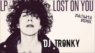 LP  Lost on you DJ Tronky Bachata Remix [upl. by Sirrom]