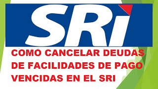 COMO CANCELAR DEUDAS DE FACILIDADES DE PAGO VENCIDAS EN EL SRI🖐 [upl. by Naiva]