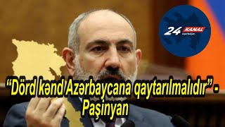 “Dörd kənd Azərbaycana qaytarılmalıdır”  Paşinyan [upl. by Eliza]