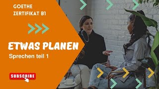 B1 Sprechen teil 1 Etwas planen Goethe zertifikat B1 part 9 [upl. by Lehar]