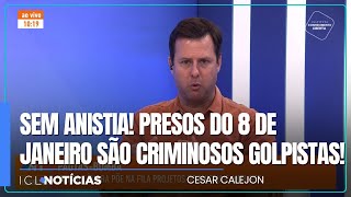 SEM ANISTIA Presos do 8 de janeiro são CRIMINOSOS GOLPISTAS [upl. by Syramad]