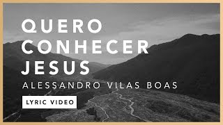 Quero Conhecer Jesus Lyric  Alessandro Vilas Boas  O Fogo Nunca Dorme EP [upl. by Merras863]