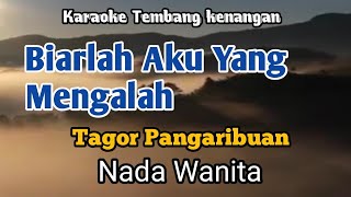 BIARLAH AKU YANG MENGALAH  Tagor Pangaribuan  Karaoke Nada Wanita  Lirik [upl. by Adelice850]