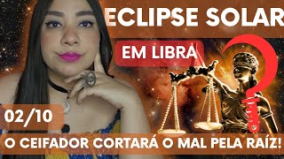 ECLIPSE SOLAR EM LIBRA LUANOVA O CEIFADOR CORTARÁ O MAL PELA RAÍZ AFETARÁ AS RELAÇÕES SE PREPARA [upl. by Snehpets]