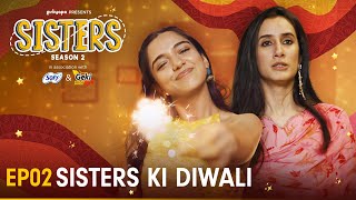 Sisters Season 2  E02  Sisters Ki Diwali  Ft Ahsaas Channa amp Namita Dubey  Girliyapa [upl. by Amelina]