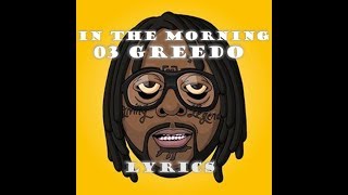 In The Morning  03 Greedo Lyrics [upl. by Anemaj]