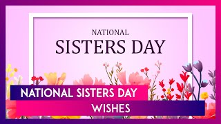 National Sisters Day 2024 Wishes Greetings And Messages To Celebrate The Bond Between Sisters [upl. by Addison]